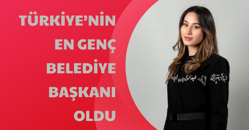 Türkiye’nin en genç  belediye başkanı oldu