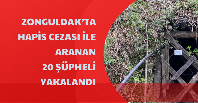 Zonguldak’ta hapis cezası ile aranan 20 şüpheli yakalandı