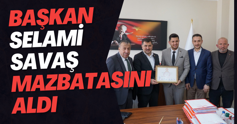 Başkan Selami Savaş Mazbatasını Aldı