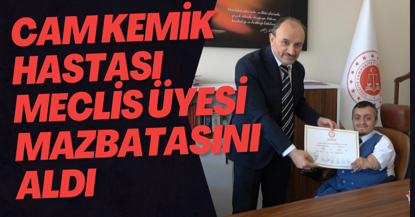 Cam Kemik Hastası Meclis Üyesi Mazbatasını Aldı