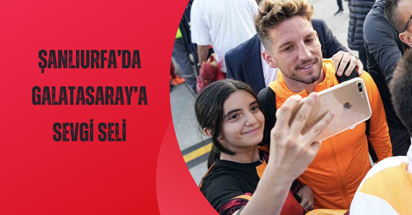 Şanlıurfa’da Galatasaray’a sevgi seli