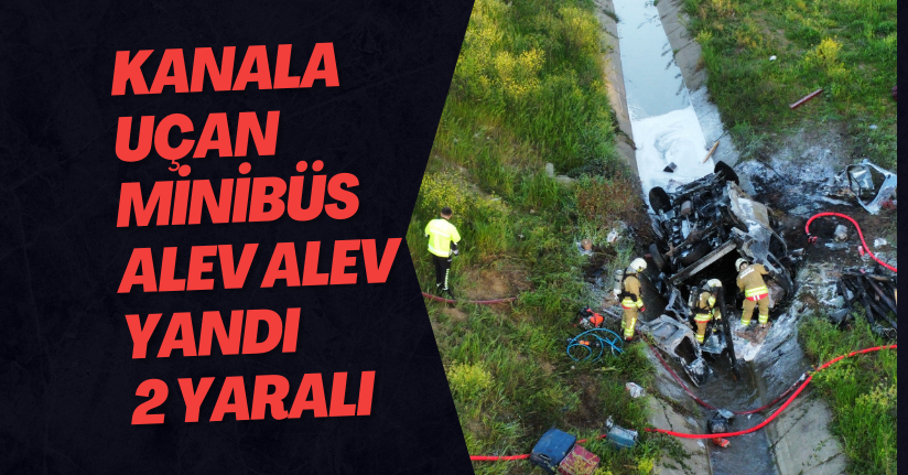 Kanala Uçan Minibüs Alev Alev Yandı 2 Yaralı