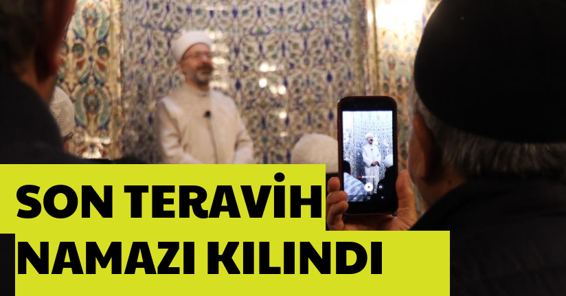 Diyanet İşleri Başkanı Erbaş, Ramazan ayının son teravih namazını kıldırdı