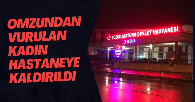 Omzundan Vurulan Kadın Hastaneye Kaldırıldı