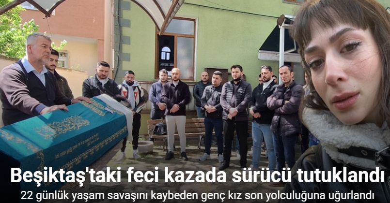 Beşiktaş’taki feci kazada sürücü tutuklandı