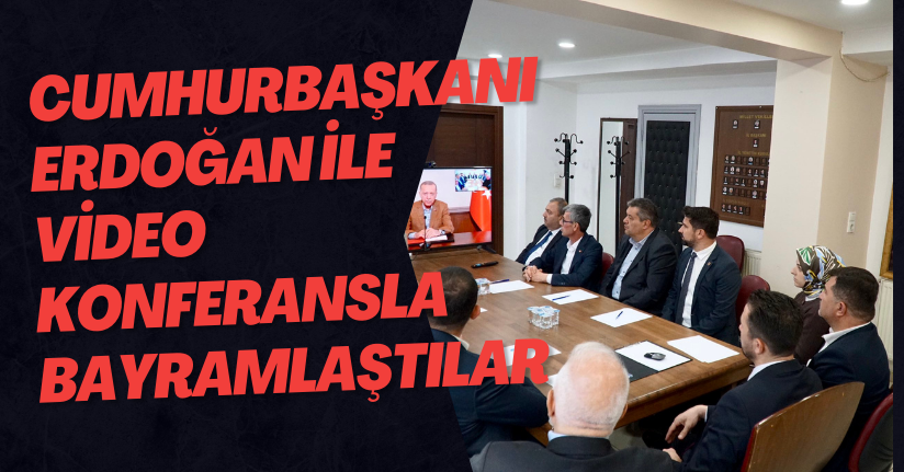 Cumhurbaşkanı Erdoğan ile  Video Konferansla Bayramlaştılar