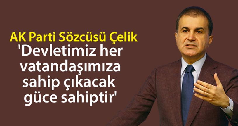 AK Parti Sözcüsü Çelik: 'Türkiye en hazırlıklı şekilde mücadelesini sürdürüyor'