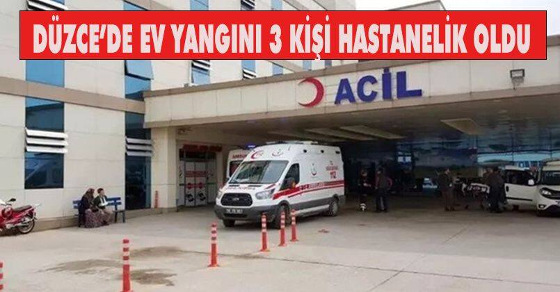 Düzce’de ev yangını: 3 kişi hastanelik oldu