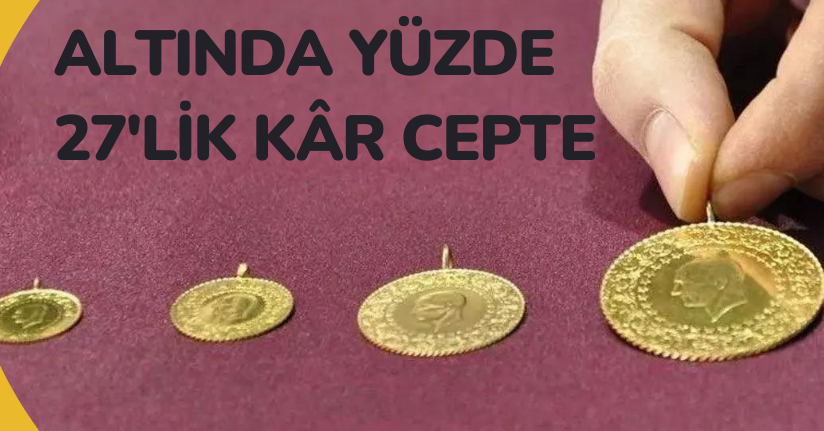 Altında yüzde 27'lik kâr cepte