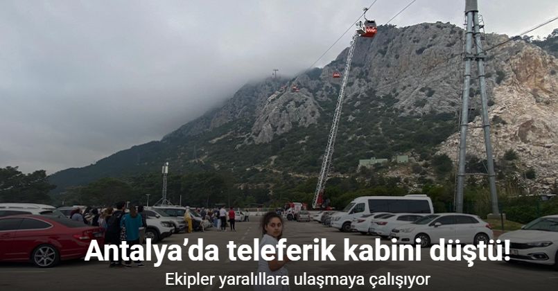 Antalya’da teleferik kabini düştü, seferlere ara verildi