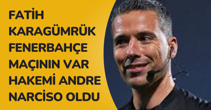 Fatih Karagümrük - Fenerbahçe maçının VAR hakemi Andre Narciso oldu