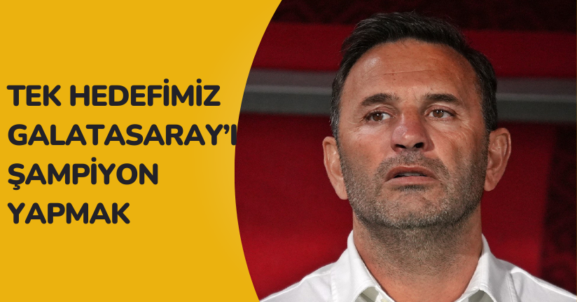 Okan Buruk: “Tek hedefimiz Galatasaray’ı şampiyon yapmak”