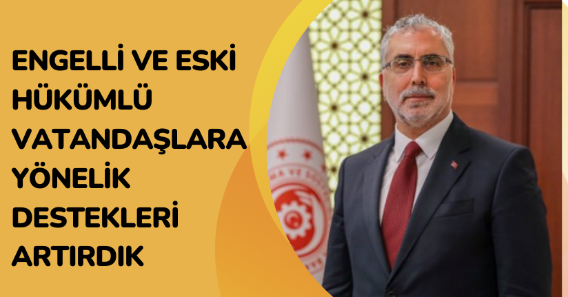 Bakan Işıkhan: “Engelli ve eski hükümlü vatandaşlara yönelik destekleri artırdık”