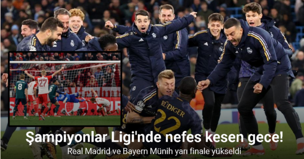 Real Madrid ve Bayern Münih yarı finale yükseldi