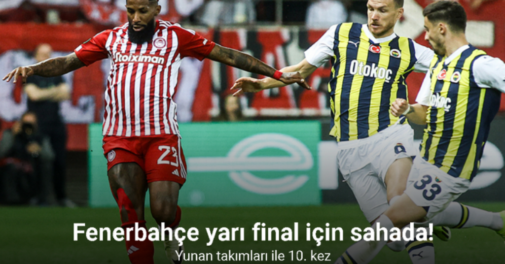 Fenerbahçe, UEFA Avrupa Konferans Ligi’nde yarı final için sahada