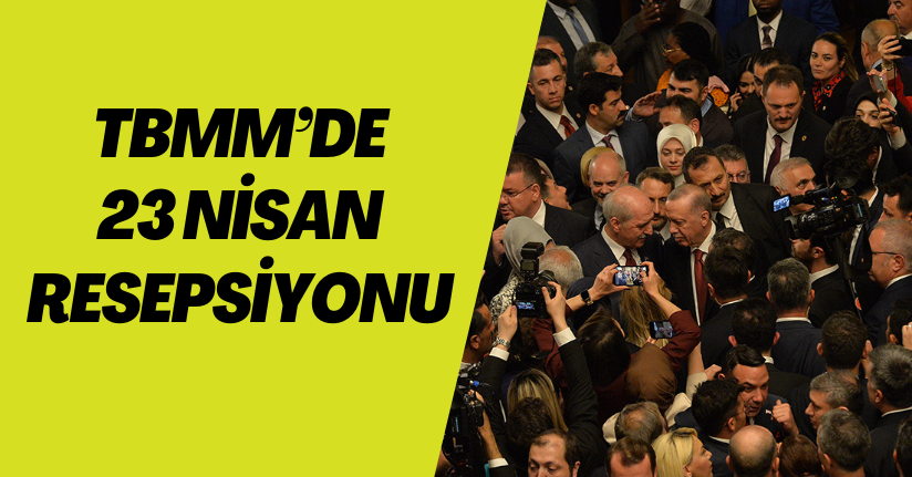 TBMM’de 23 Nisan resepsiyonu