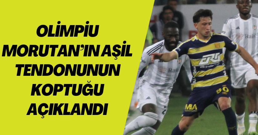 Olimpiu Morutan’ın aşil tendonunun koptuğu açıklandı