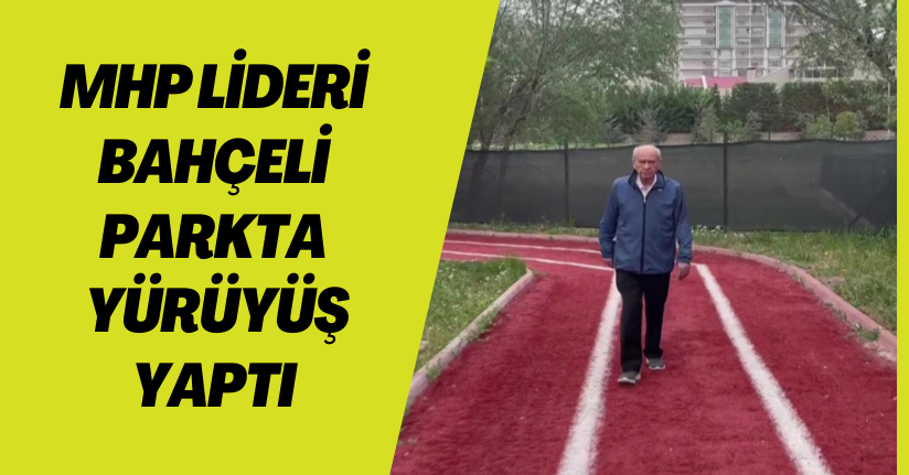MHP Lideri Bahçeli parkta yürüyüş yaptı