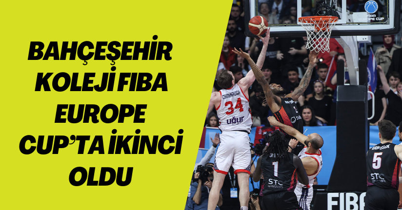 Bahçeşehir Koleji, FIBA Europe Cup’ta ikinci oldu