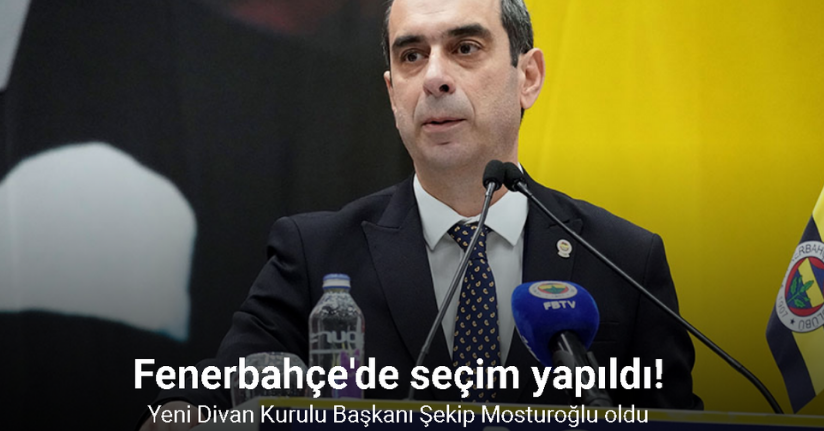 Şekip Mosturoğlu, Fenerbahçe Yüksek Divan Kurulu Başkanı seçildi