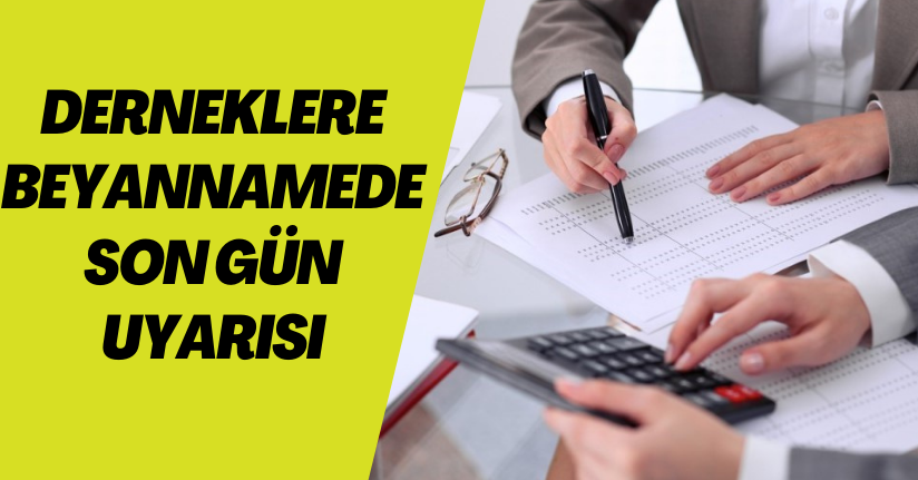 Derneklere beyannamede son gün uyarısı