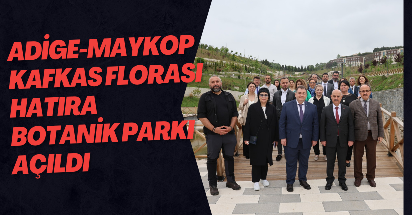 Adige-Maykop Kafkas Florası Hatıra Botanik Parkı Açıldı