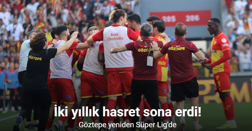 İki yıllık hasret sona erdi! Göztepe yeniden Süper Lig'de