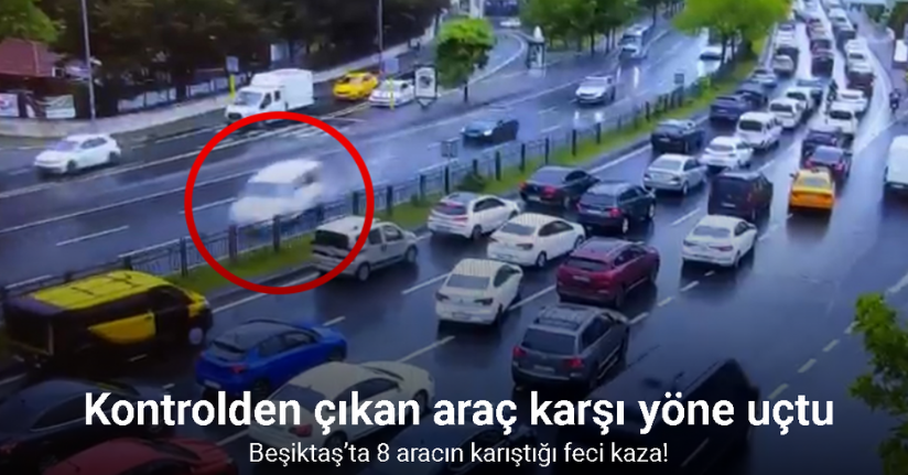 Beşiktaş’ta 8 aracın karıştığı feci kazanın görüntüleri ortaya çıktı: Araç karşı yöne böyle uçtu