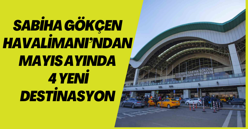 Sabiha Gökçen Havalimanı’ndan Mayıs ayında 4 yeni destinasyon