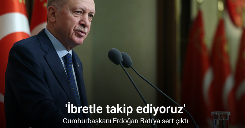 Cumhurbaşkanı Erdoğan: “Batılı yöneticilerin ikiyüzlü politikalarını ibretle takip ediyoruz”