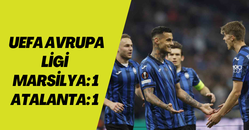 UEFA Avrupa Ligi: Marsilya: 1 - Atalanta: 1