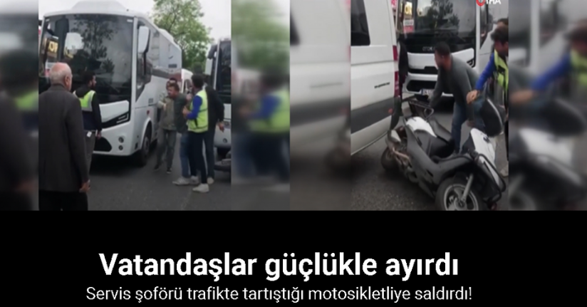 Başakşehir’de servis şoförü trafikte tartıştığı motosikletliye saldırdı