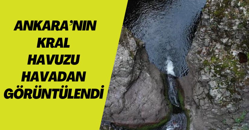 Ankara’nın Kral Havuzu havadan görüntülendi