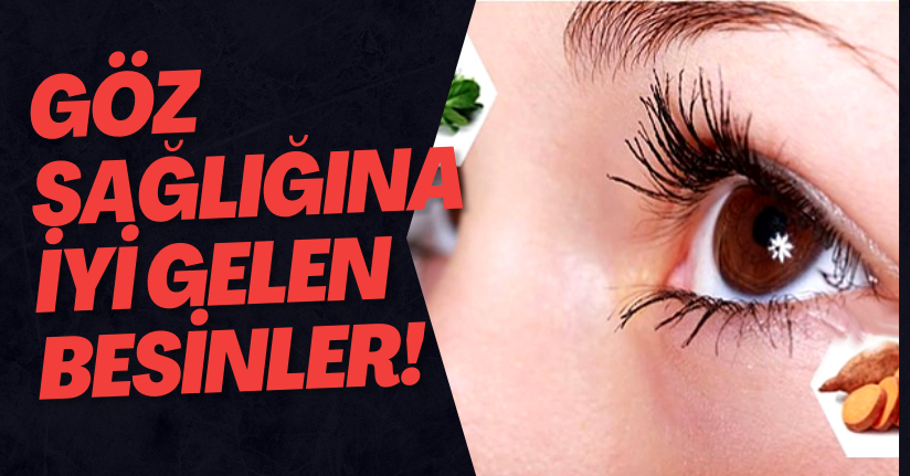 Göz Sağlığına İyi Gelen Besinler!