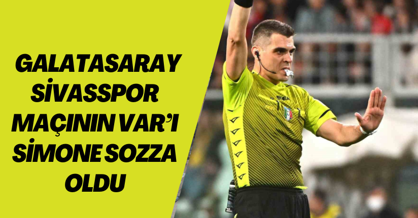 Galatasaray - Sivasspor maçının VAR’ı Simone Sozza oldu