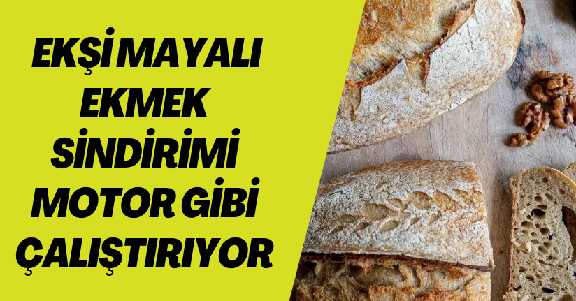 Ekşi mayalı ekmek Sindirimi motor gibi çalıştırıyor