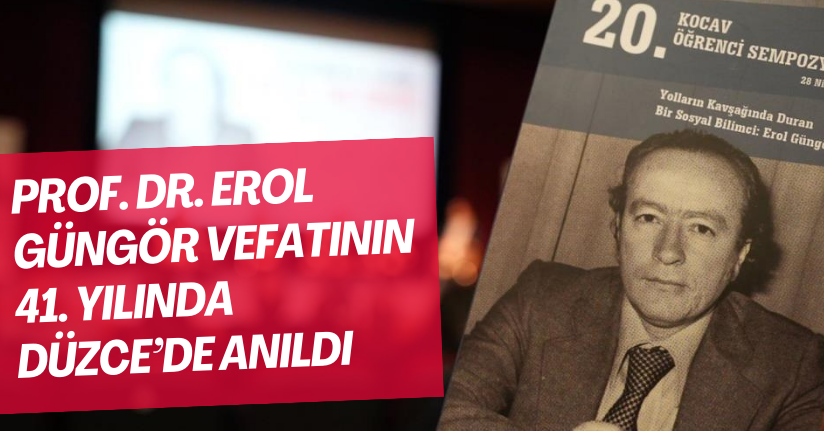 Prof. Dr. Erol Güngör vefatının 41. yılında Düzce’de anıldı