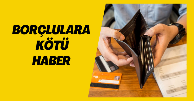 Borçlulara kötü haber