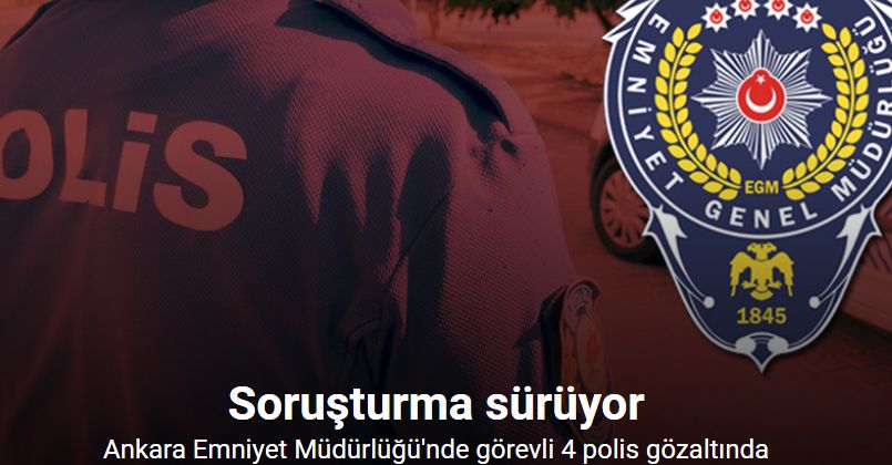 Ankara Emniyet Müdürlüğü’nde görev yapan 4 polis memuru gözaltına alındı