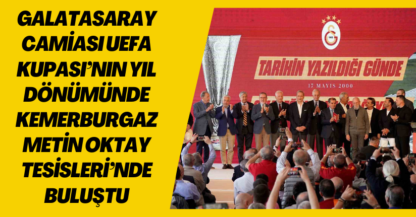 Galatasaray camiası, UEFA Kupası’nın yıl dönümünde Kemerburgaz Metin Oktay Tesisleri’nde buluştu