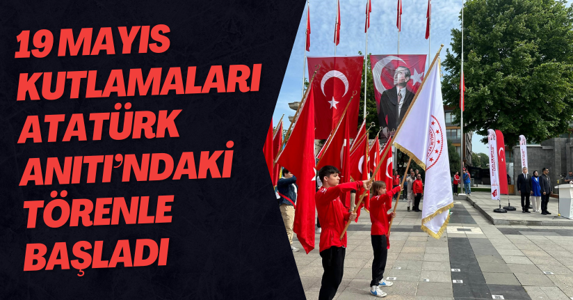 19 Mayıs Kutlamaları Atatürk Anıtı’ndaki Törenle Başladı