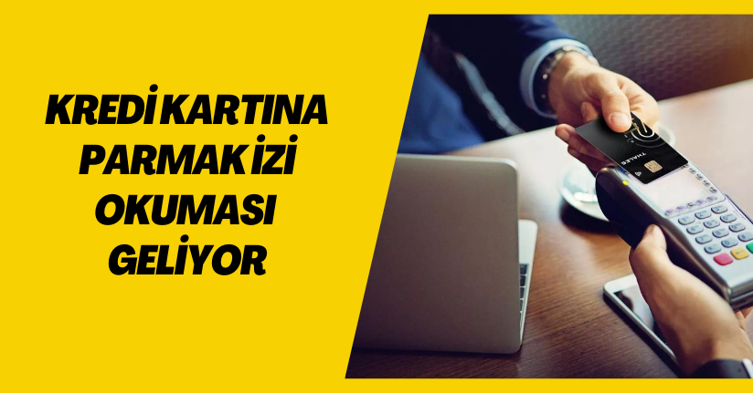Kredi kartına parmak izi okuması geliyor