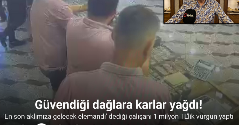 “Çok güvenmiştim, en son aklımıza gelecek elemandı” dediği çalışanı 1 milyon TL’lik vurgun yaptı