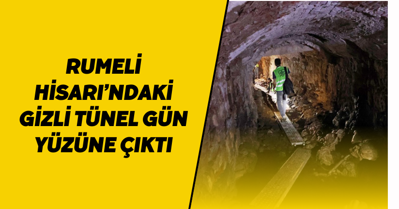 Rumeli Hisarı’ndaki gizli tünel gün yüzüne çıktı