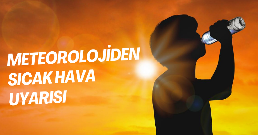 Meteorolojiden sıcak hava uyarısı