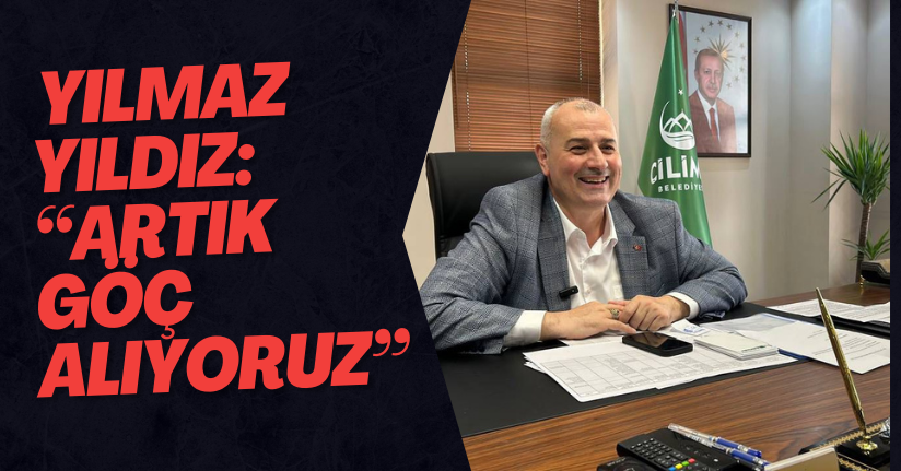 Yılmaz Yıldız: “Artık Göç Alıyoruz”