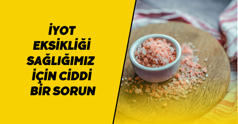 İyot eksikliği sağlığımız için ciddi bir sorun