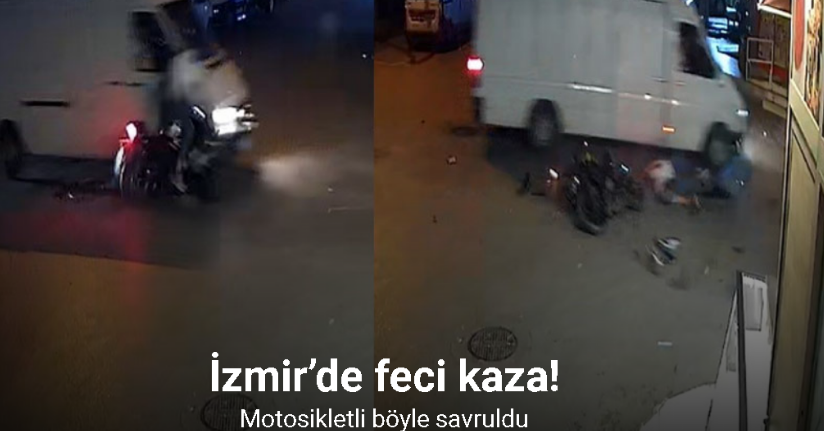 İzmir’de motosiklet ile hafif ticari aracın çarpıştığı feci kaza kamerada