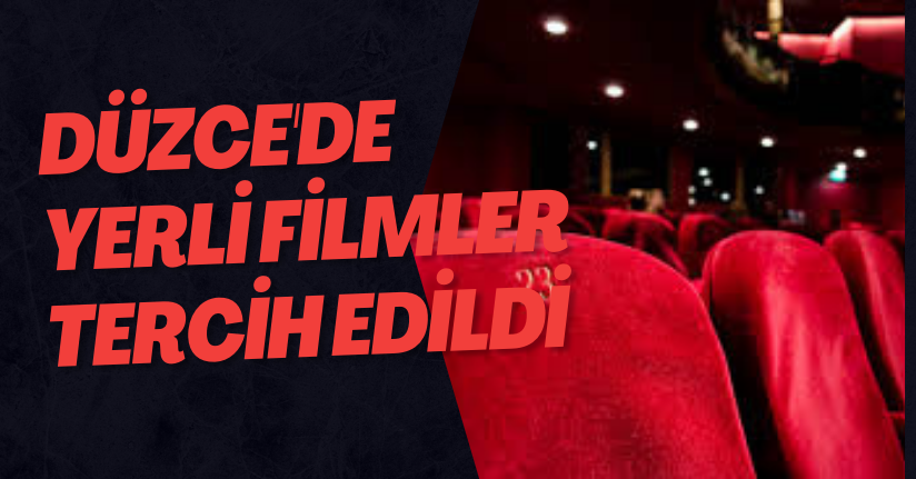 Düzce'de Yerli Filmler Tercih Edildi