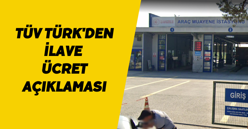 TÜV TÜRK'den İlave Ücret Açıklaması